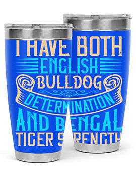 I have both English bulldog determination and Bengal tiger strength Style 42#- dog- Tumbler