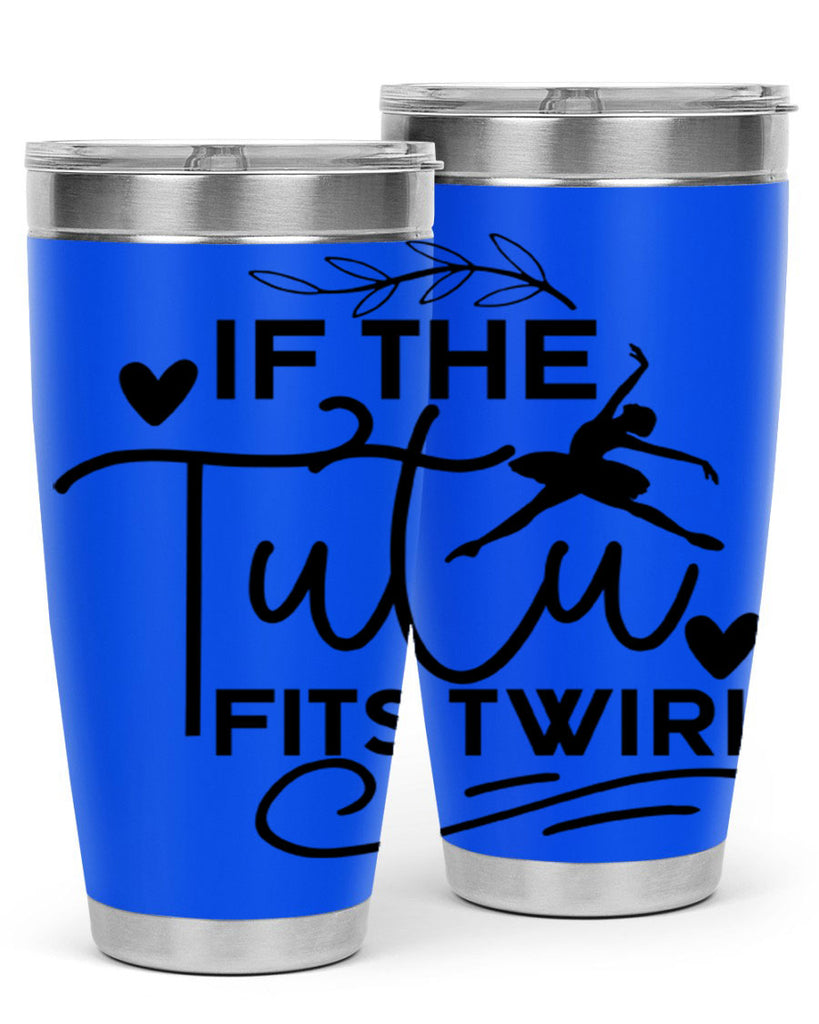 If the Tutu Fits Twirl 49#- ballet- Tumbler