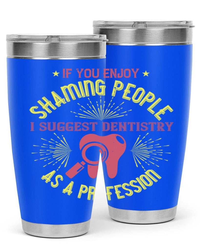 If you enjoy shaming people Style 31#- dentist- tumbler