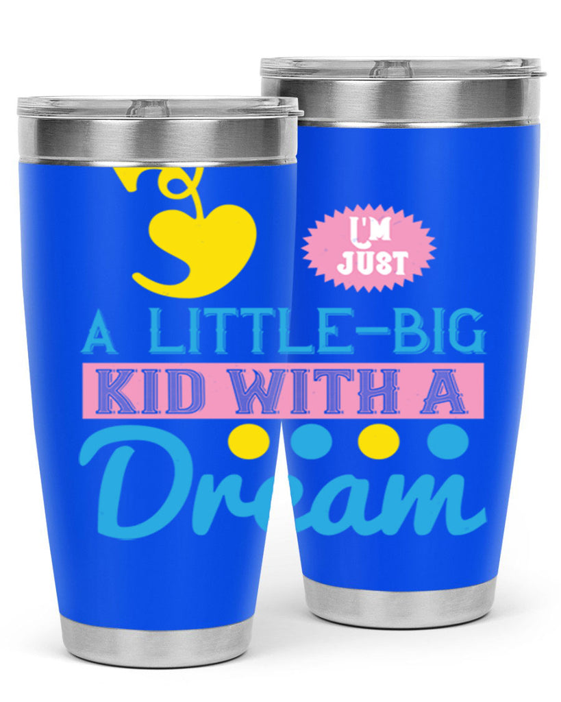 Im just a littlebig kid with a dream Style 31#- baby- Tumbler