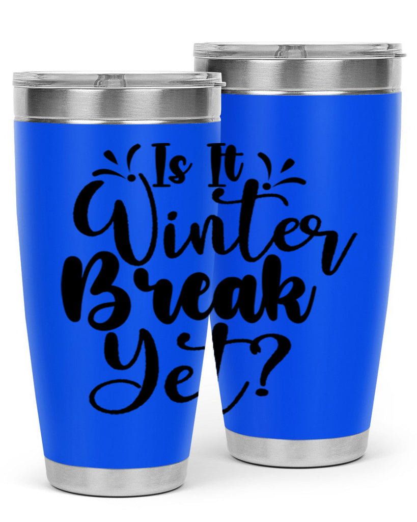 Is It Winter Break Yet 251#- winter- Tumbler