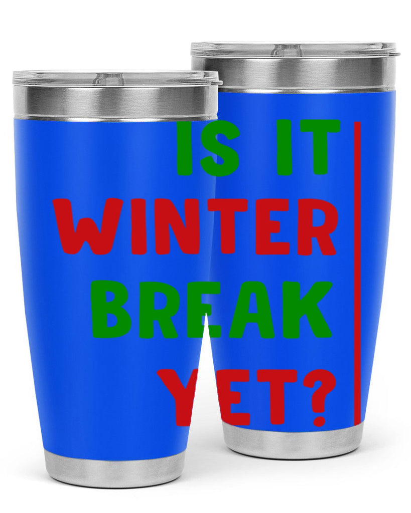 Is It Winter Break Yet 252#- winter- Tumbler