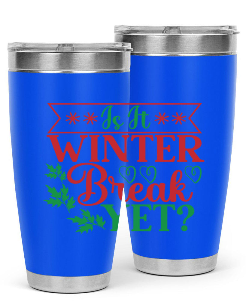 Is It Winter Break Yet 253#- winter- Tumbler