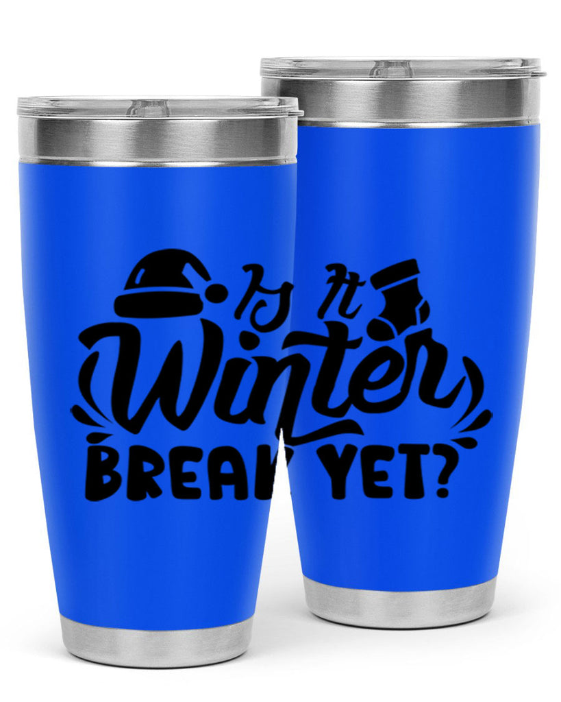 Is It Winter Break Yet 254#- winter- Tumbler