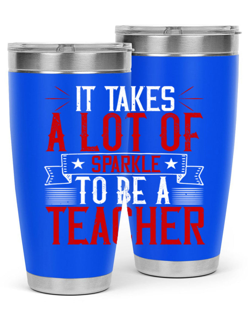 It Takes A Lot Of Sparkle To Be A Teacher Style 97#- teacher- tumbler