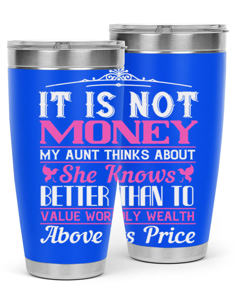 It is not money my aunt thinks about Style 43#- aunt- Tumbler