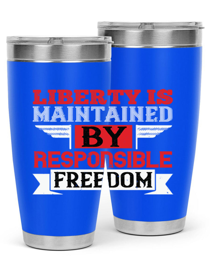 Liberty is maintained by responsible freedom Style 128#- Fourt Of July- Tumbler