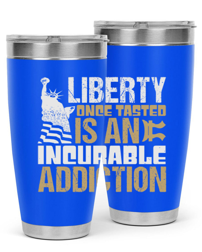 Liberty once tasted is an incurable addition Style 35#- Fourt Of July- Tumbler