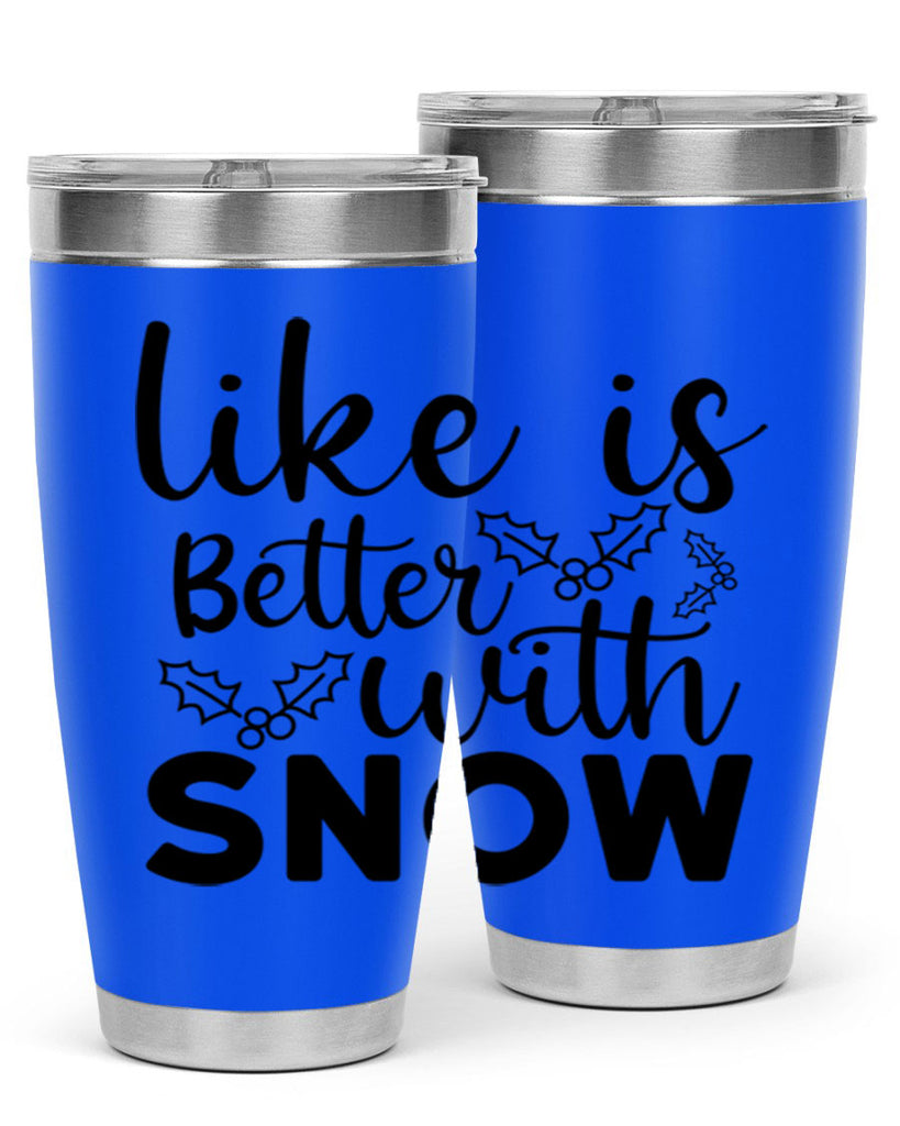 Like Is Better With Snow 303#- winter- Tumbler