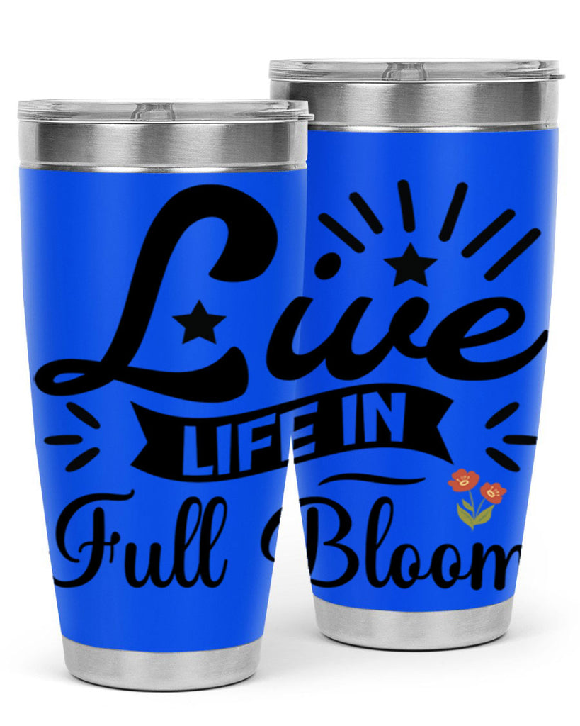 Live Life in Full Bloom 305#- spring- Tumbler