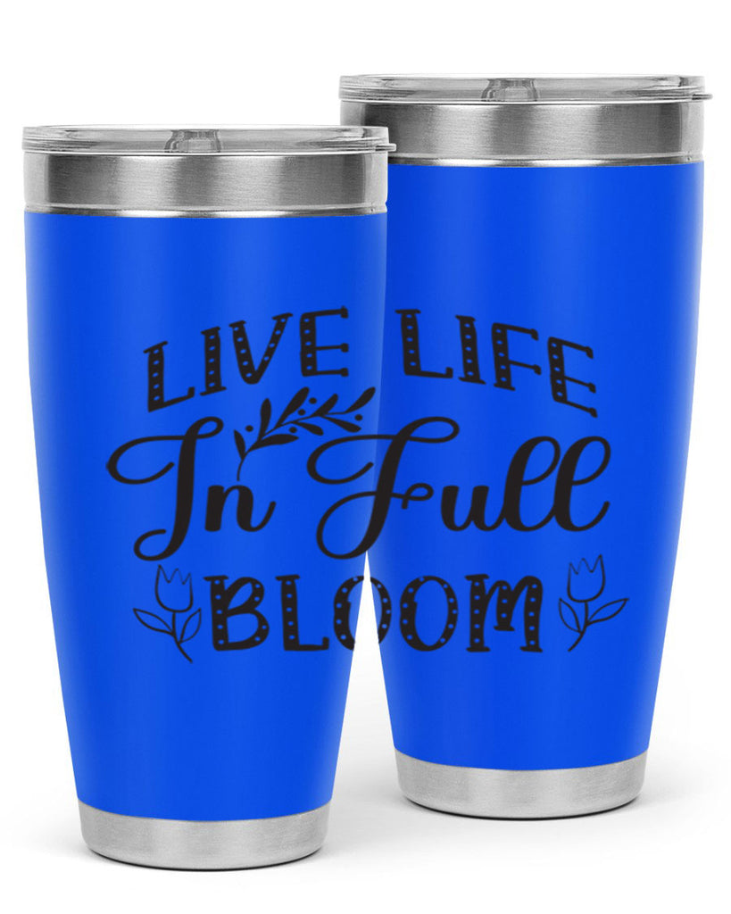 Live life in full bloom304#- spring- Tumbler