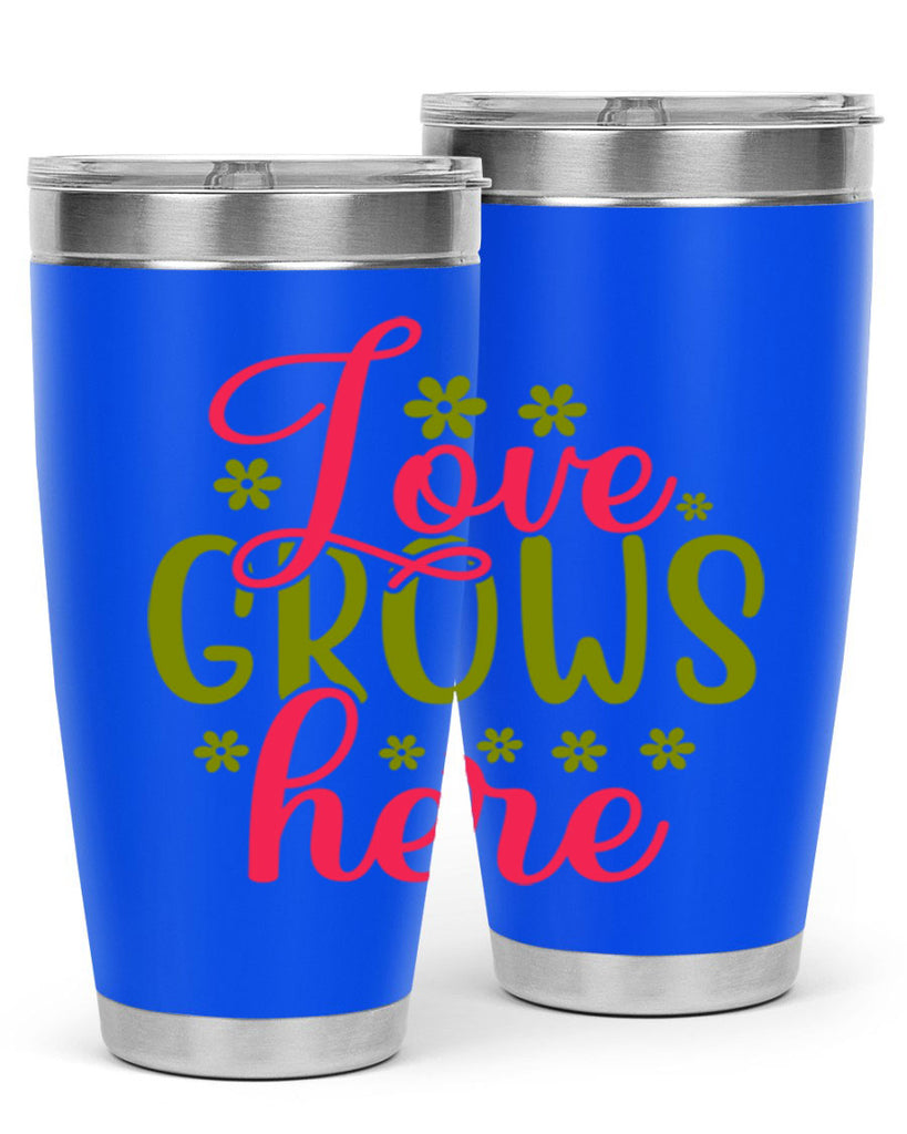 Love Grows Here 329#- spring- Tumbler