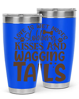 Love Is Wet Noses Slobbery Kisses And Wagging Tails Style 73#- dog- Tumbler
