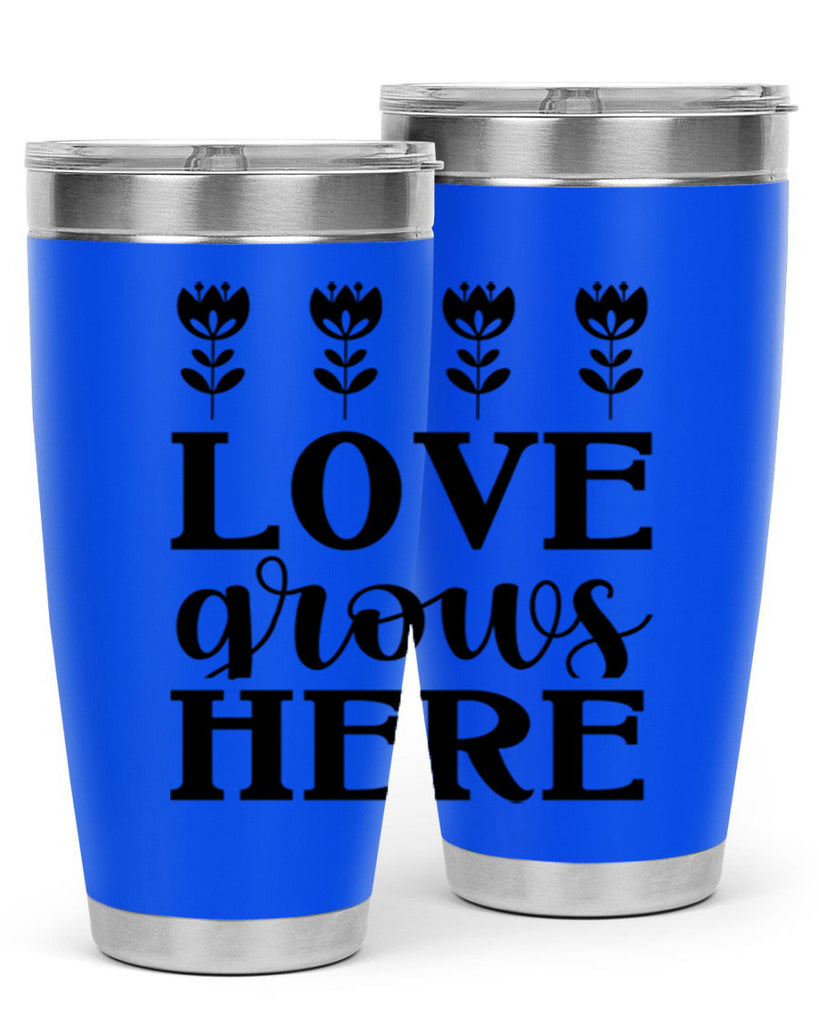 Love grows here  333#- spring- Tumbler