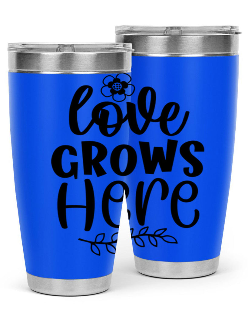 Love grows here  335#- spring- Tumbler