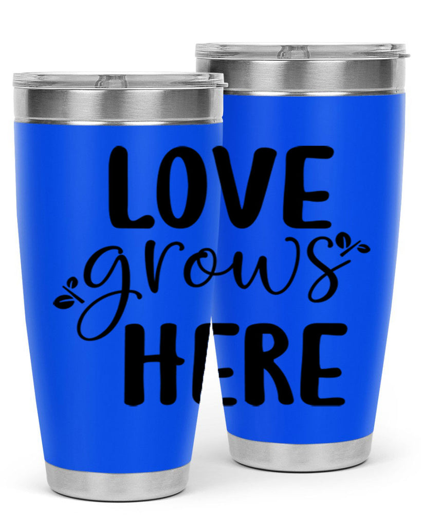Love grows here design  332#- spring- Tumbler