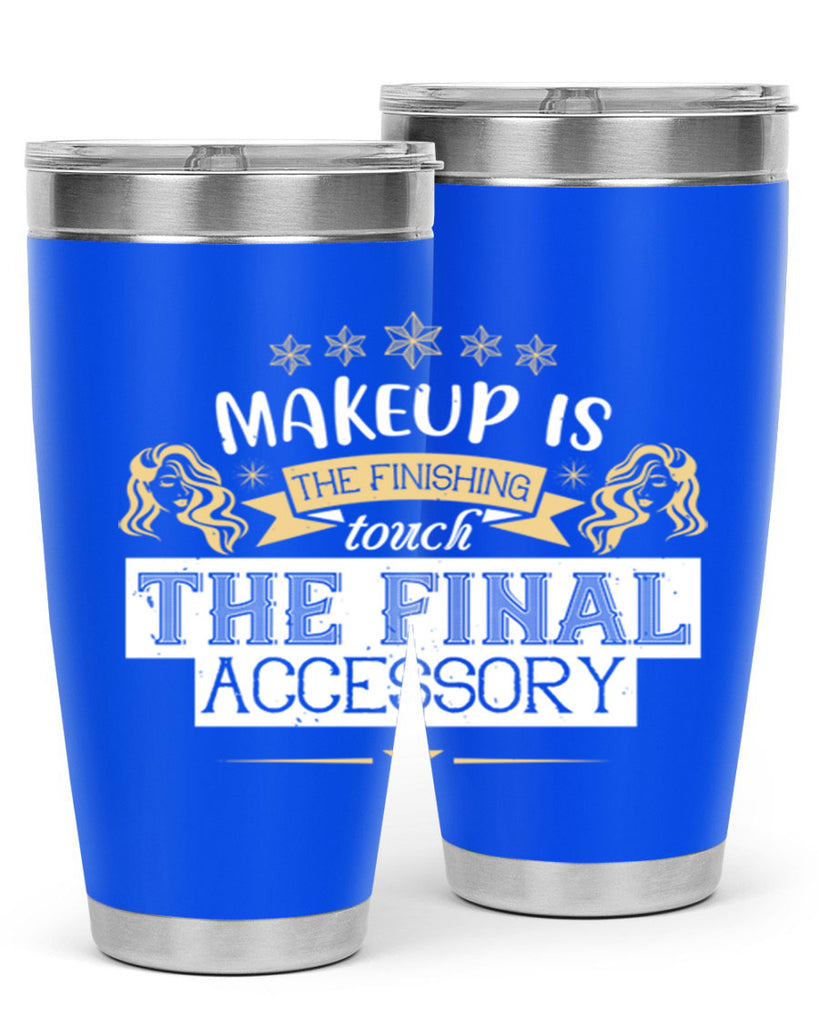 Makeup is the finishing touch the final accessory Style 191#- make up- Tumbler