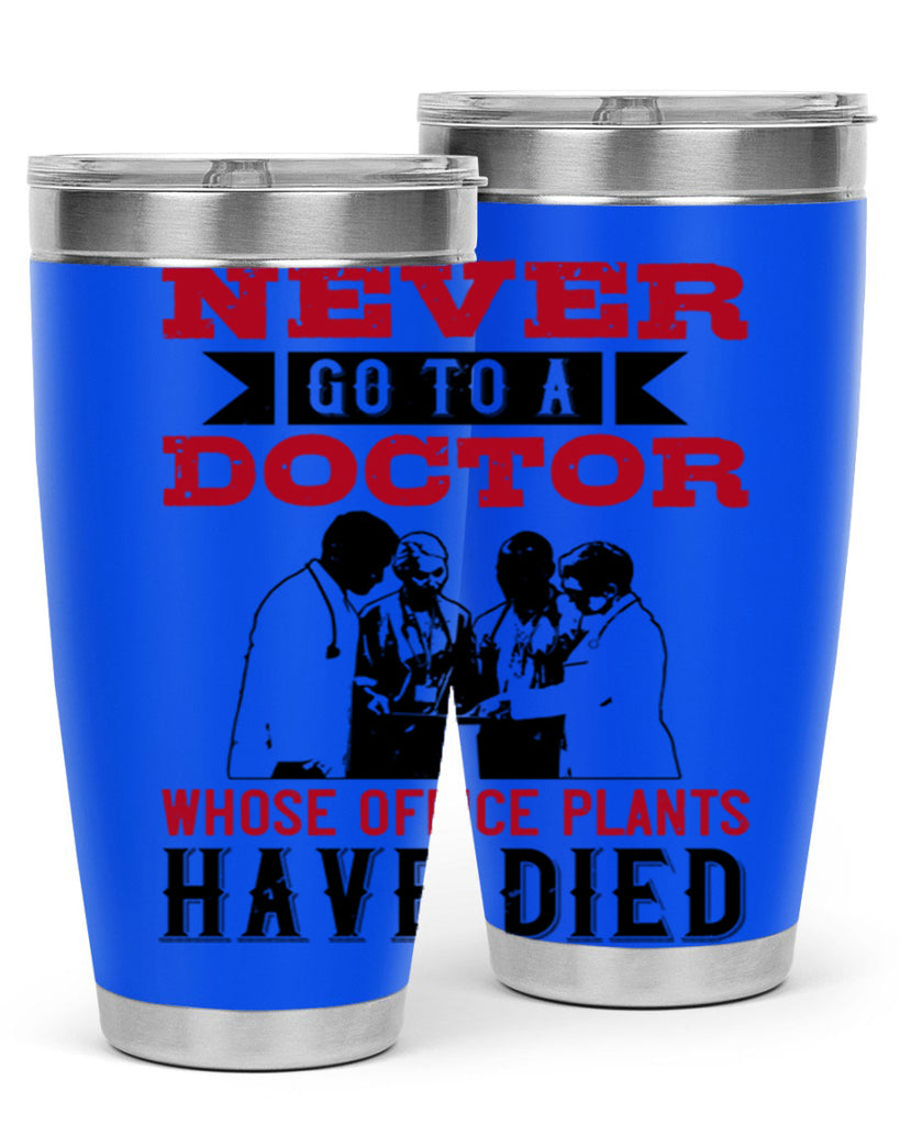Never go to a doctor whose office plants have died Style 32#- medical- tumbler