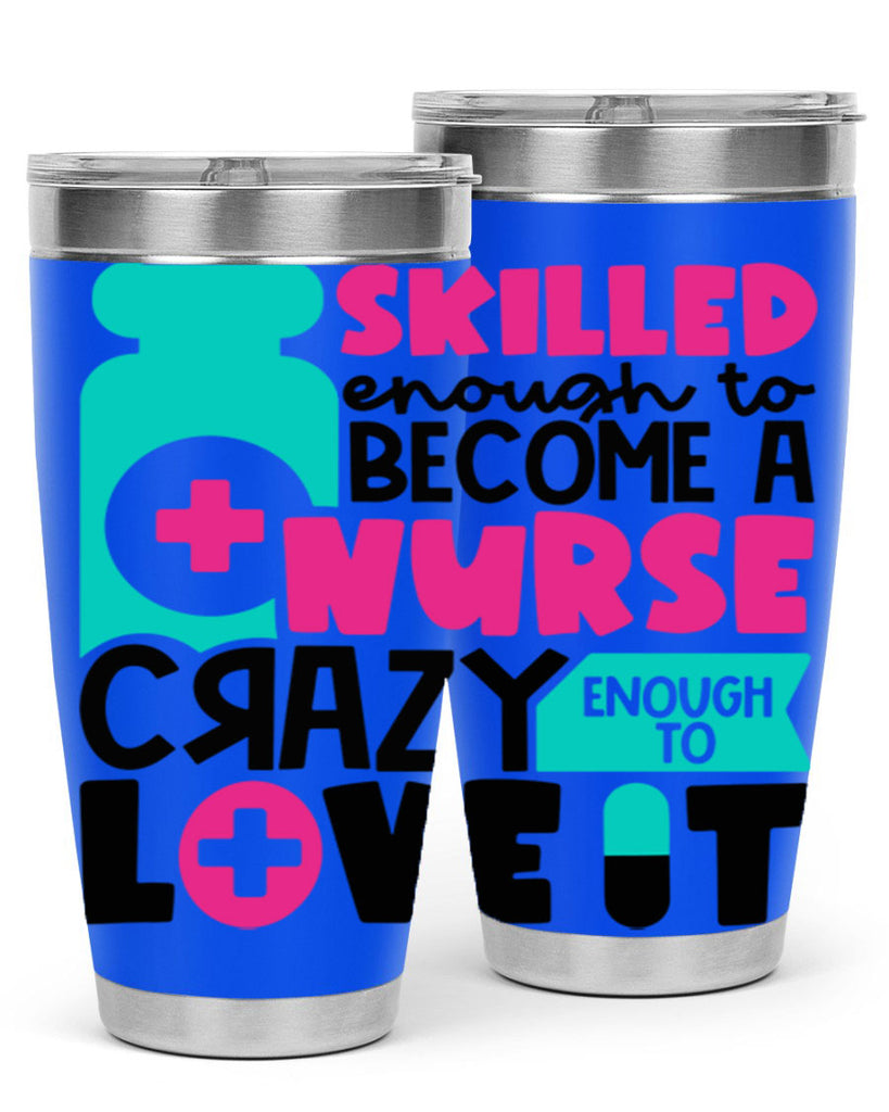 Skilled Enough To Become A Nurse Crazy Enough To Love It Style Style 38#- nurse- tumbler