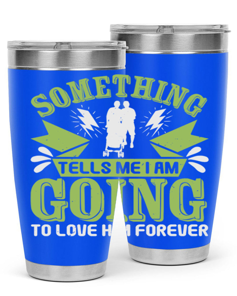 Something tells me I am going to love him forever Style 171#- baby- tumbler