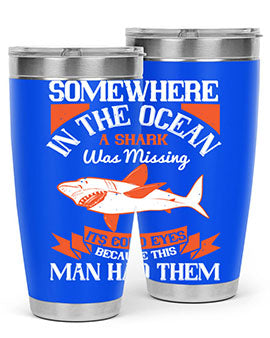 Somewhere in the ocean a shark was missing its cold eyes because this man had them Style 20#- shark  fish- Tumbler