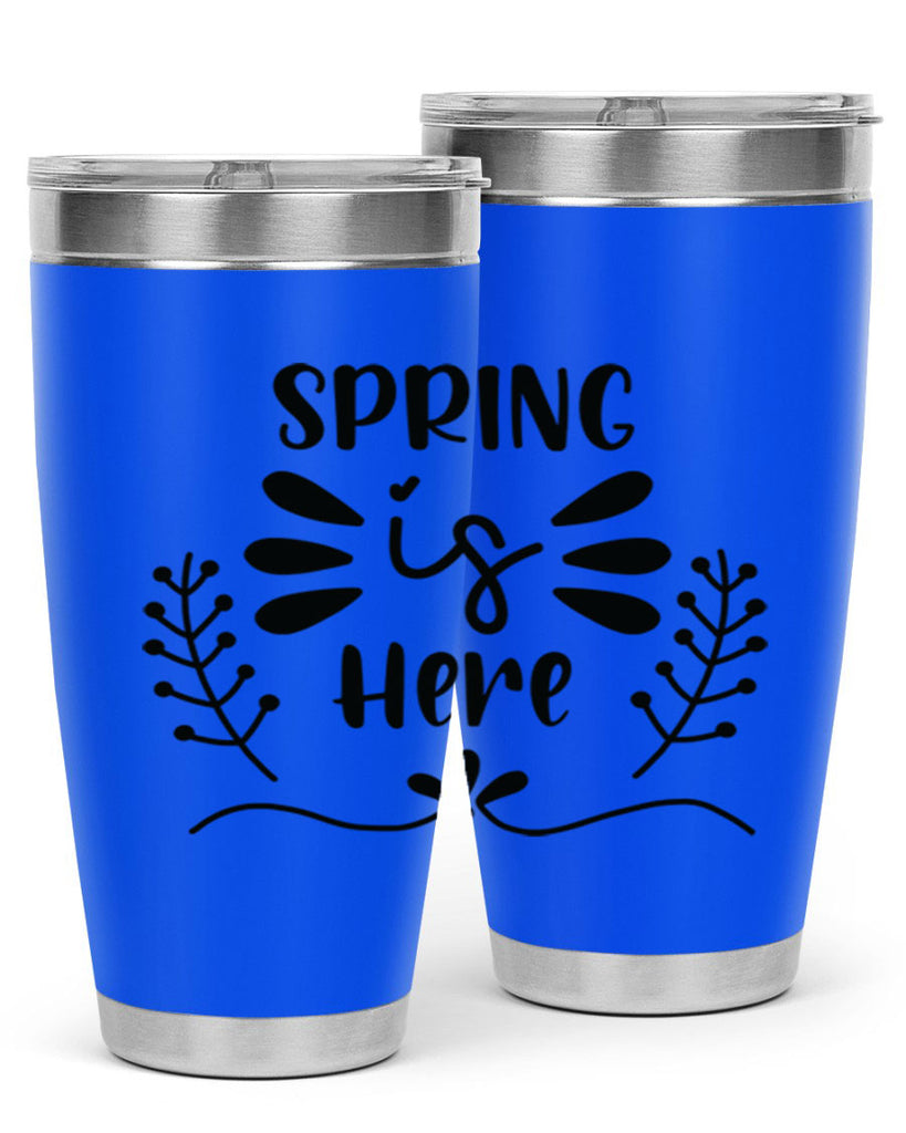 Spring is Here 445#- spring- Tumbler