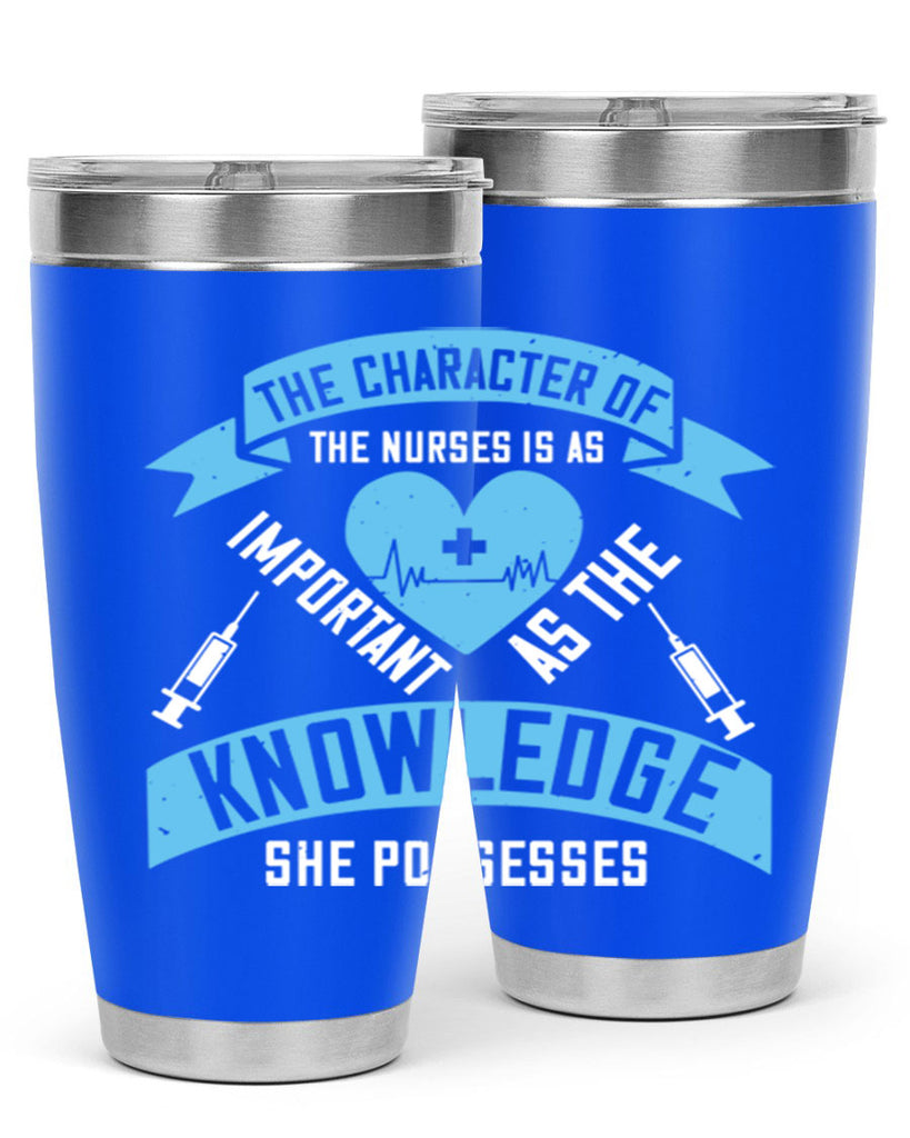 The character of the Nurses is as important as the knowledge she possesses Style 260#- nurse- tumbler