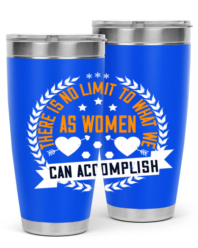 There is no limit to what we as women can accomplish Style 27#- womens day- Tumbler
