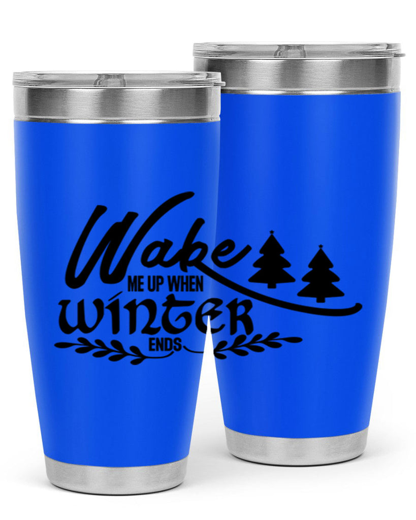 Wake Me Up When Winter Ends 428#- winter- Tumbler