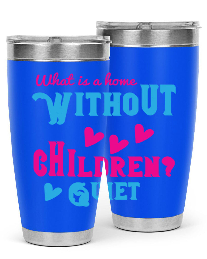 What is a home without children Quiet Style 13#- baby- Tumbler