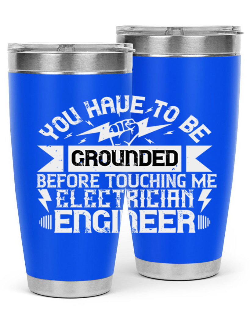 You have to be grounded before touching me electrician engineer Style 1#- electrician- tumbler