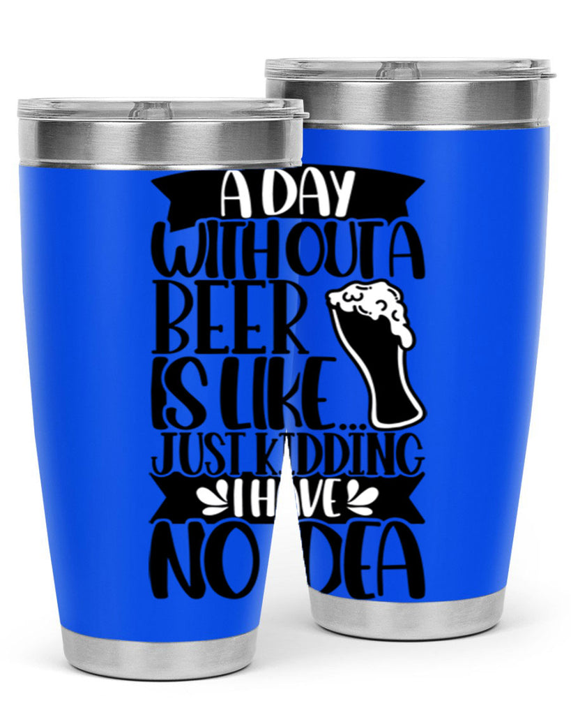 a day without a beer is like 51#- beer- Tumbler