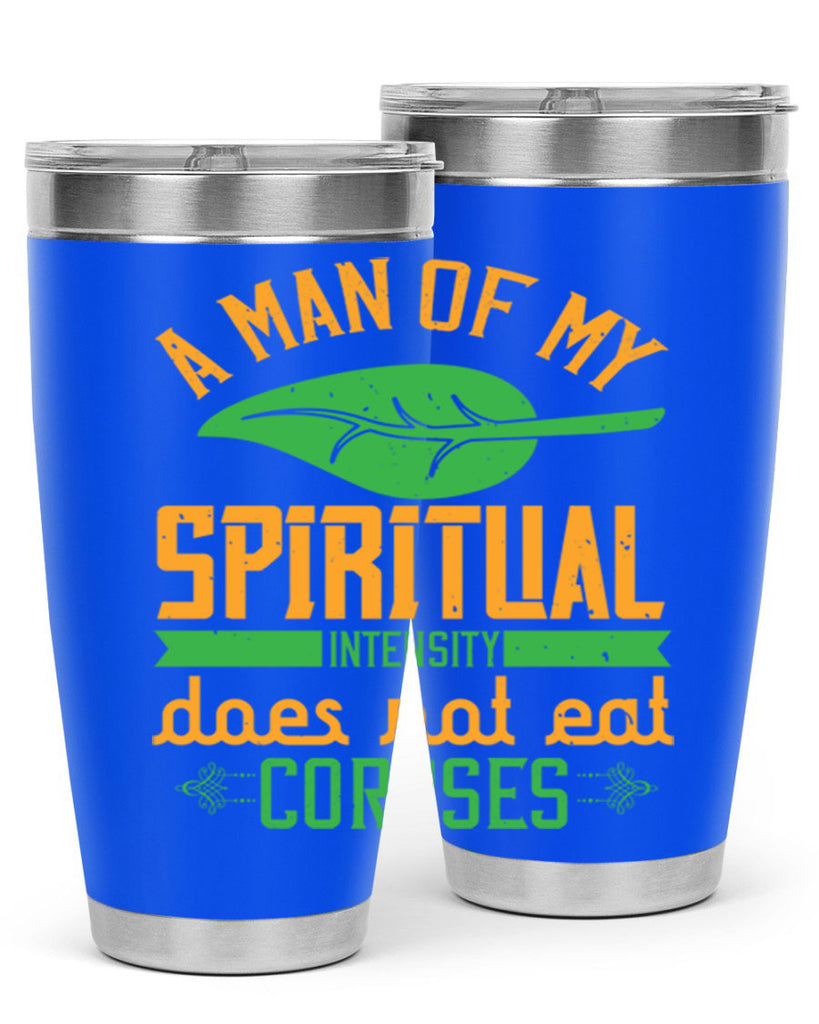 a man of my spiritual intensity does not eat corpses 150#- vegan- Tumbler