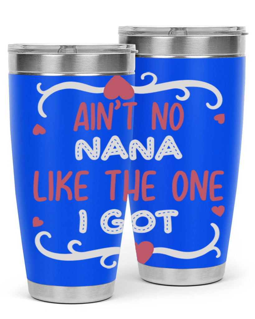 ain’t no nana like the one i got 226#- mom- Tumbler