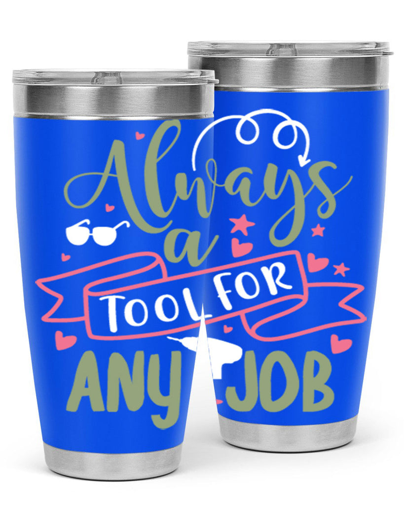 always a tool for any job 113#- fathers day- Tumbler