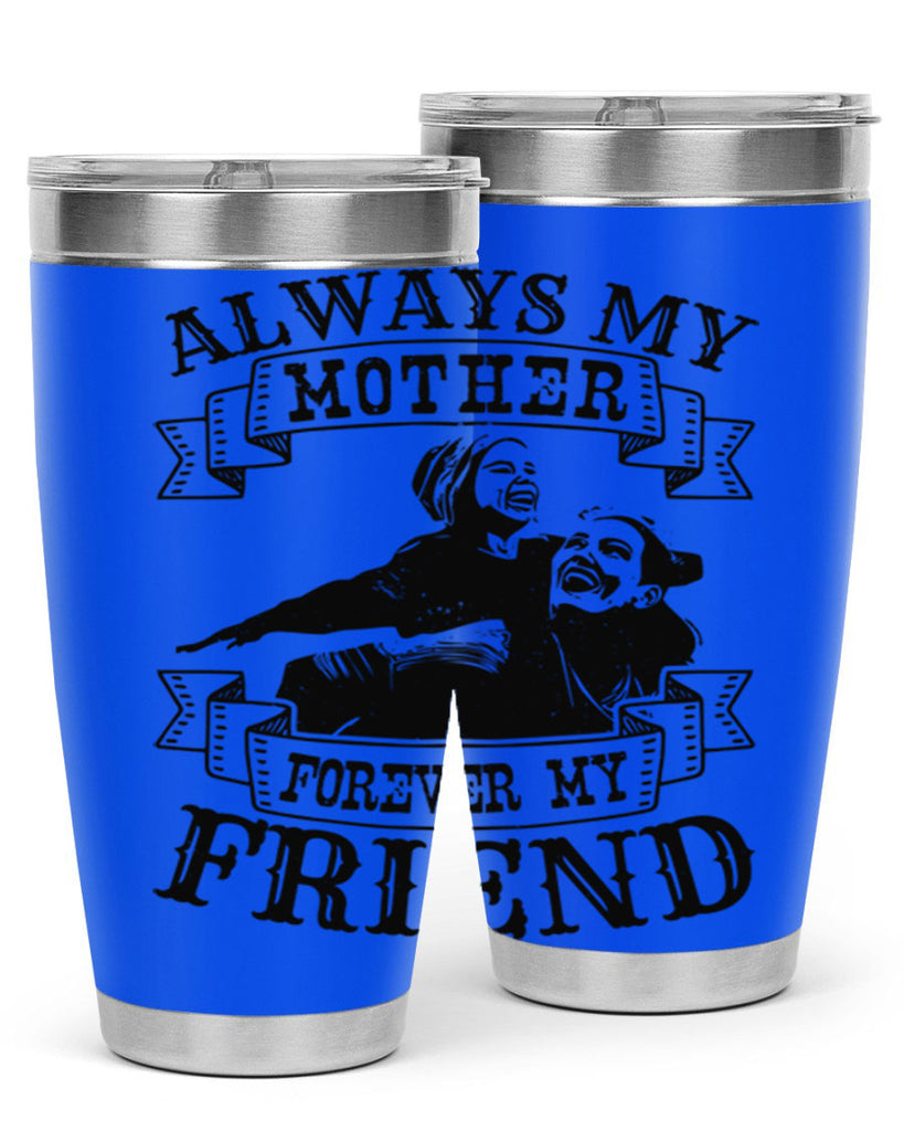 always my mother forever my friend 7#- mothers day- Tumbler