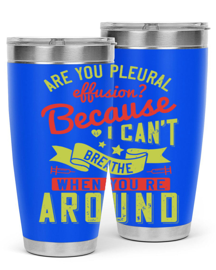 are you pleural effusion because i cant breathe when youre around Style 28#- medical- tumbler