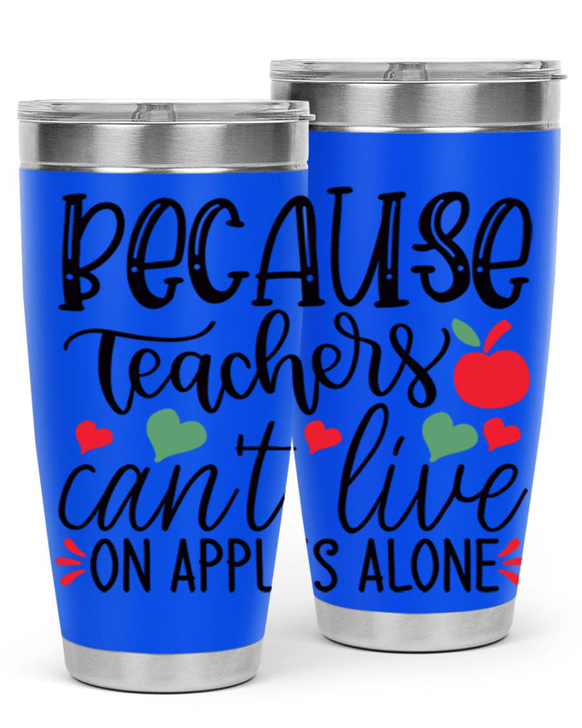 because teachers cant live on apples alone Style 120#- teacher- tumbler