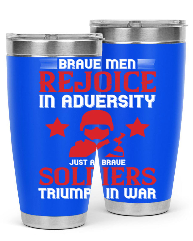 brave men rejoice in adversity just as brave soldiers triumph in war 70#- Veterns Day- Tumbler