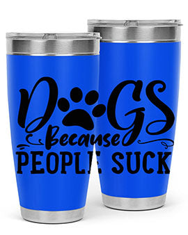 dogs because people suck Style 91#- dog- Tumbler