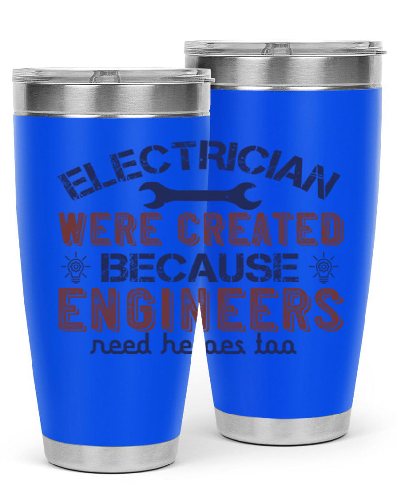 electrician were created because engineers need heroes too Style 67#- engineer- tumbler