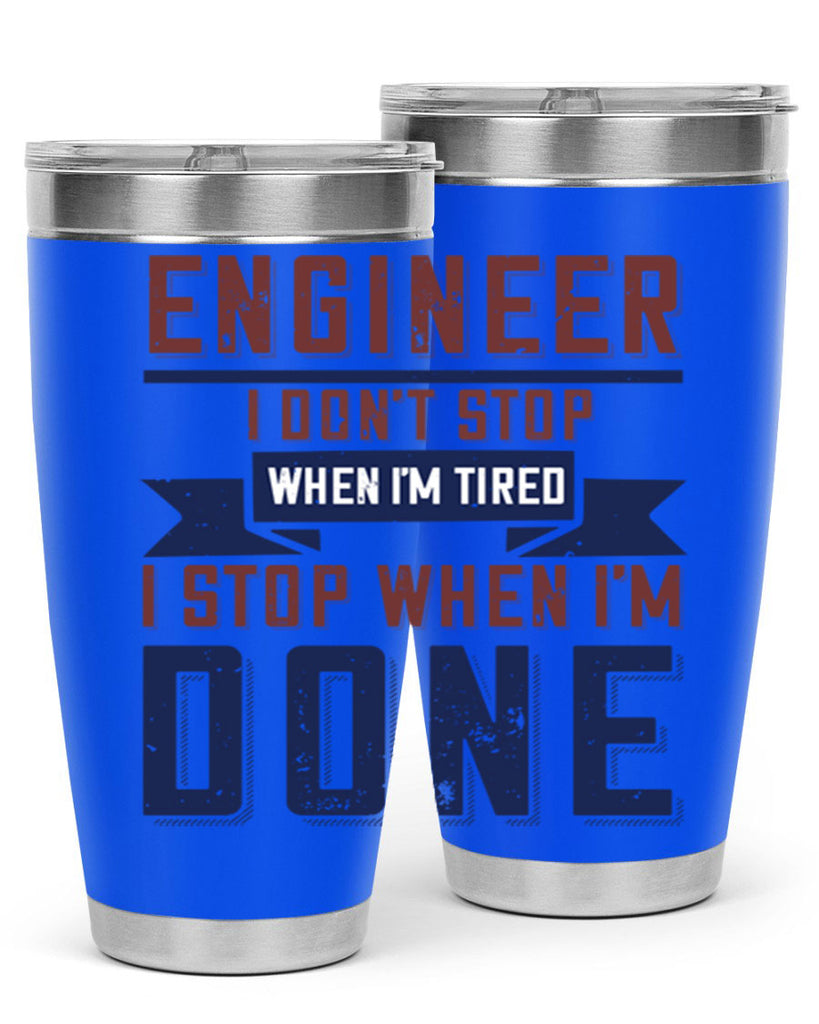 engineer i dont stop when im tired i stop when im done Style 65#- engineer- tumbler