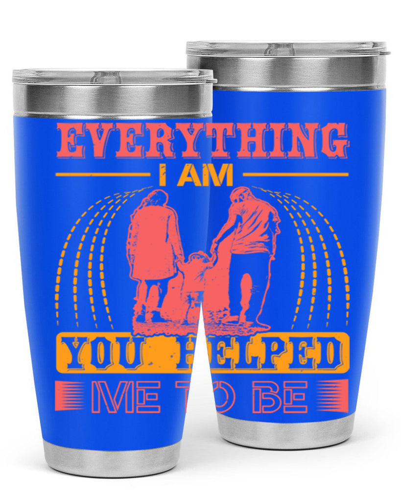 everything i am you helped me to be 87#- mothers day- Tumbler