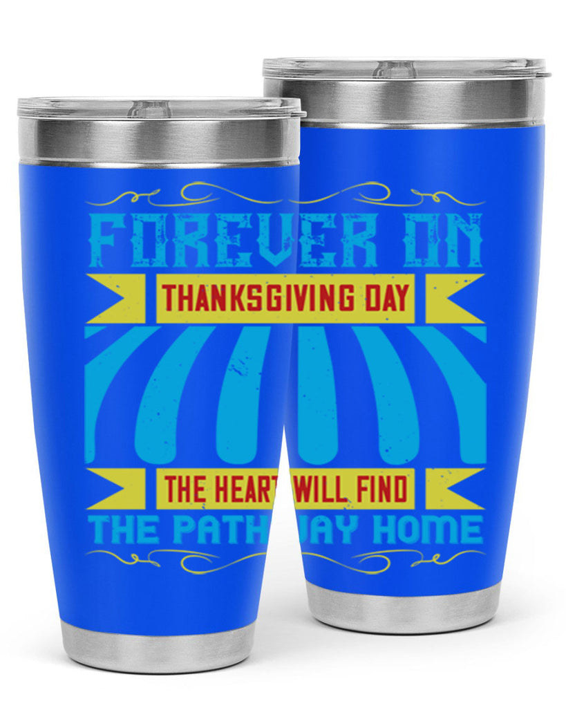 forever on thanksgiving day the heart will find the pathway home 46#- thanksgiving- Tumbler