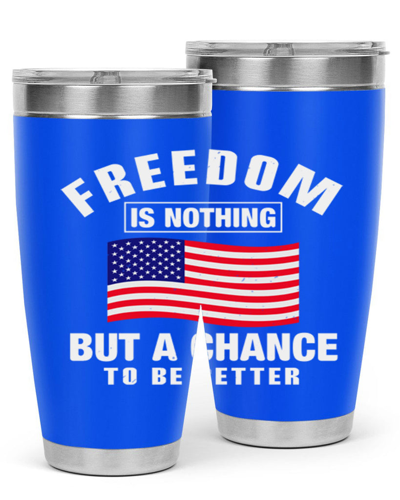 freedom is nothing but a chance to be better Style 81#- Fourt Of July- Tumbler