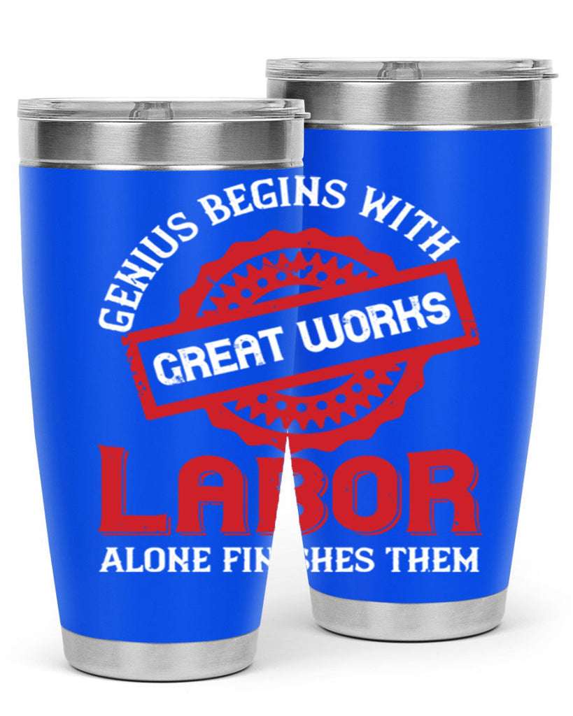 genius begins with great works labor alone finishes them 42#- labor day- Tumbler