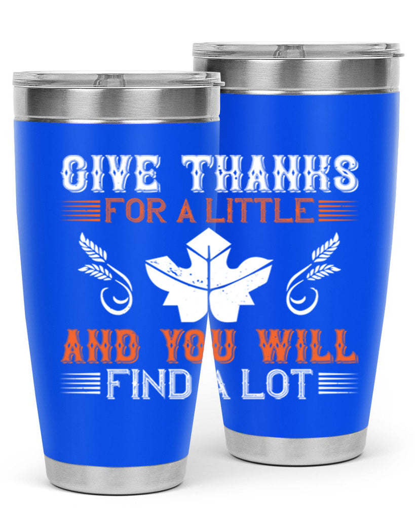 give thanks for a little and you will find a lot 44#- thanksgiving- Tumbler