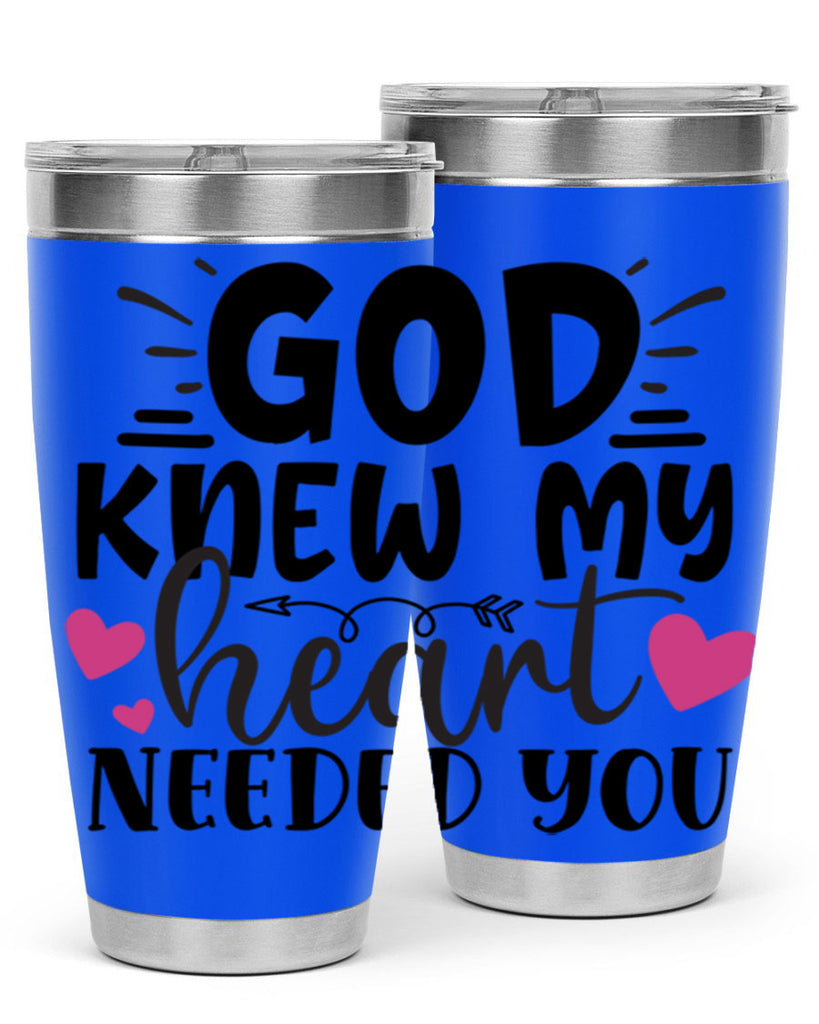 god knew my heart needed you Style 264#- baby- tumbler