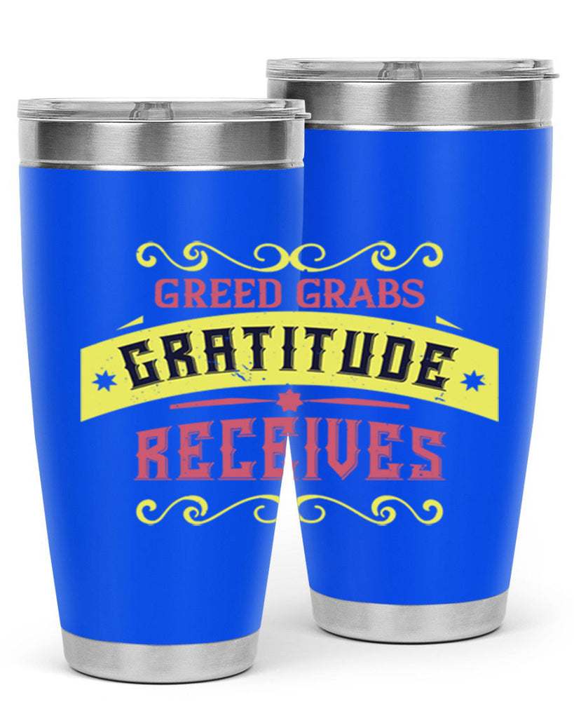 greed grabs gratitude receives 38#- thanksgiving- Tumbler