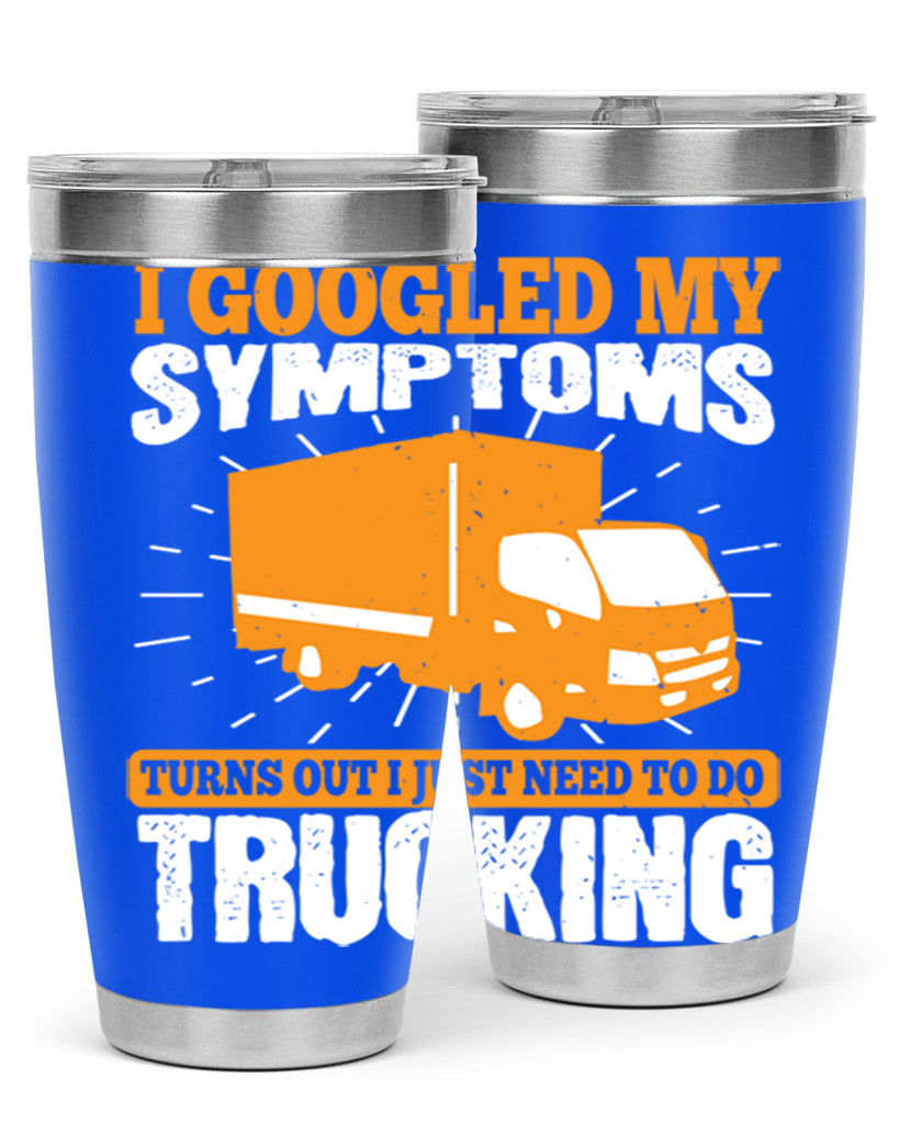 i googled my symptoms turns out i just need to do trucking Style 44#- truck driver- tumbler